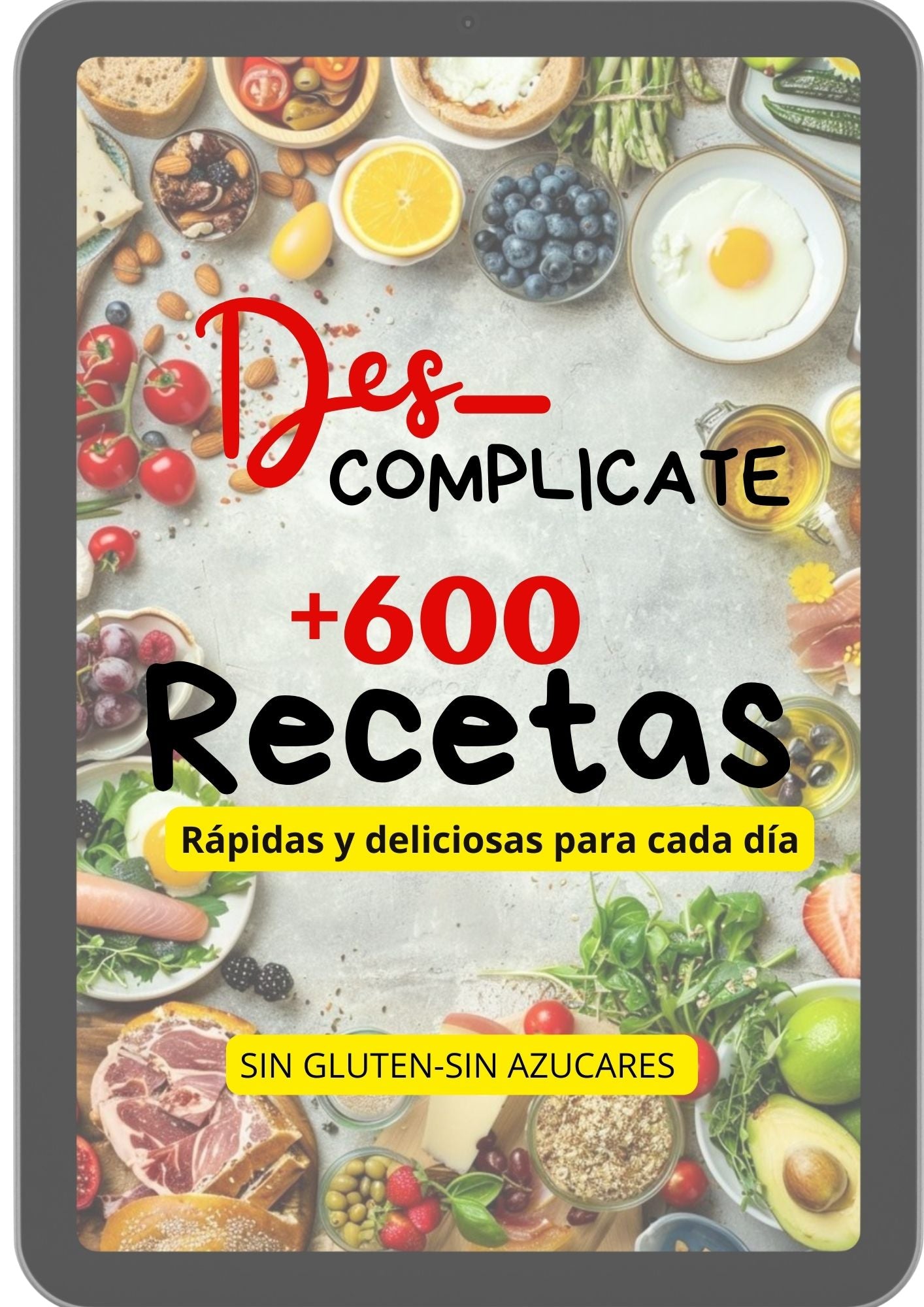 DESCOMPLICATE +600 Recetas Saludables, Fáciles y Rápidas